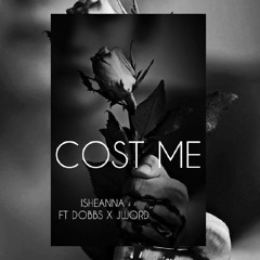 ISHEANNA X DOBBS X J WORD - COST ME