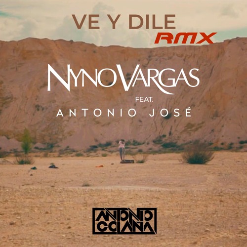 Nyno Vargas Ft. Antonio Jose - Ve y Dile (Antonio Colaña 2019 RMX)