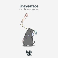 .ihaveaface - no tomorrow