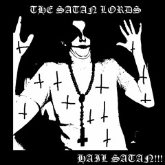 THE SATAN LORDS - HAIL SATAN!!!
