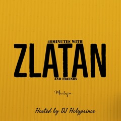 40Mins With Zlatan & Friends | Mixtape