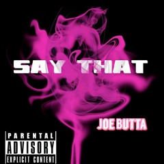 Say That x Joe Butta
