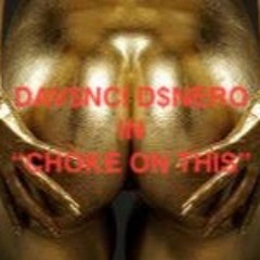 "Choke On This" (Strip Club Version) DaV$nci D$Nero (Artist), Produced by GodFather Records Media