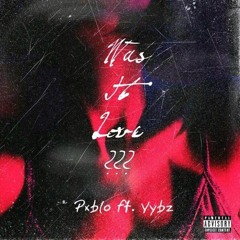 Was It Love (feat. Vybz)