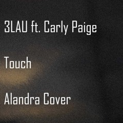 3LAU ft Carly Paige - Touch | Alandra Cover