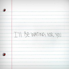 I'll Be Waiting For You