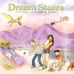 WES WAX, JUICEB☮X & Googie - Dream States