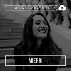 White Clouds Podcast Series #006 - Mierri