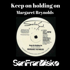 Keep on holding on - Margaret Reynolds - SanFranDisko Re-Edit #Free Download