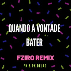PK - Quando A Vontade Bater (FZIRO Remix)