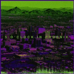 5 O'Clock in Phoenix