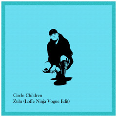 Circle Children - The Zulu (Loffe Beats Vogue Edit)