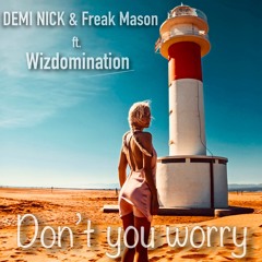 DEMI NICK & Freak Mason ft. Wiz Domination-Don't you worry