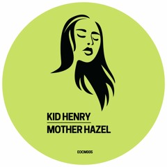 Kid Henry - Mother Hazel (Original Mix)[EOCM005] * OUT NOW!