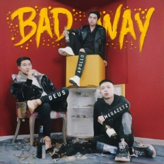 Bad Way - Deus;Apollo;Megazetz