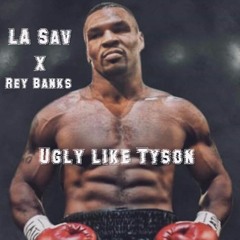 LA Sav x Rey Banks - Ugly Like Tyson
