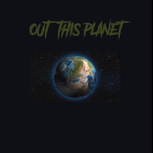 "OUT THIS PLANET" JR FT- G Ro$e