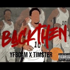 YFB-Cam - Back Then Ft Tim$ter