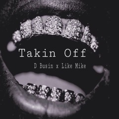 Takin Off -D BUSIN X LIKE MIKE