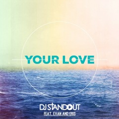 DJ Standout - Your Love ft. Evan and Eris