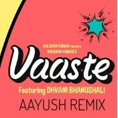 Dhvani Bhanushali - Vaaste(Aayush Remix)