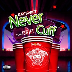Kay Swift -Never Cuff Feat Jswift