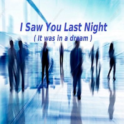 I Saw You Last Night In A Dream