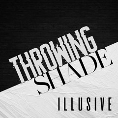 Illusive- Throwing Shade