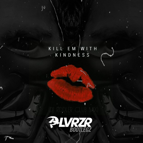 Kill Em With Kindness (PLVRZR Bootleg)