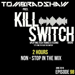 Tom Bradshaw pres. Killswitch 98 [2 Hours Non-Stop In The Mix] [June 2019]