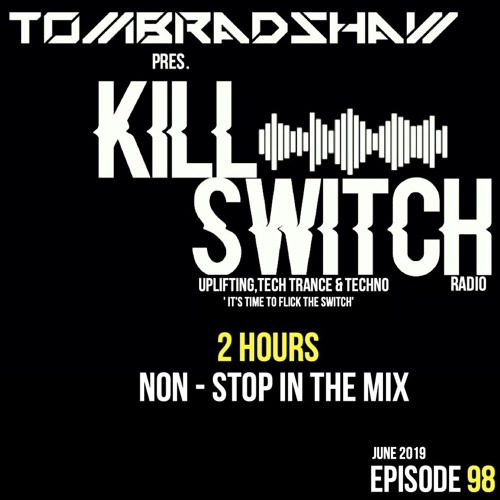 Tom Bradshaw pres. Killswitch 98 [2 Hours Non-Stop In The Mix] [June 2019]