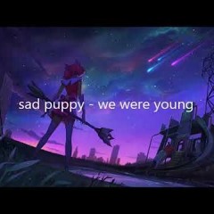 Sad Puppy- We Were Young