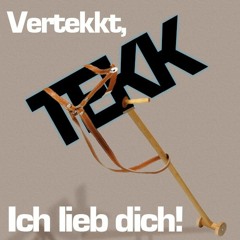 Tekk am Stecken - Vertekkt, ich lieb dich!