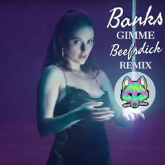 BANKS - Gimme (Beefsdick Bootleg) [FREE DL]