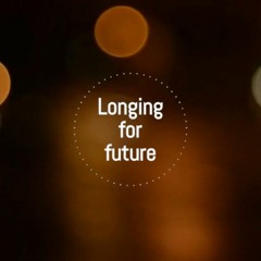 Longing for Future