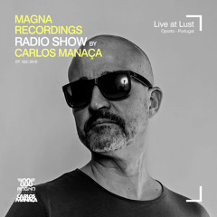 Magna Recordings Radio Show by Carlos Manaça #22 2019 | Live at Lust [Oporto]