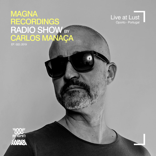 Magna Recordings Radio Show by Carlos Manaça #22 2019 | Live at Lust [Oporto]