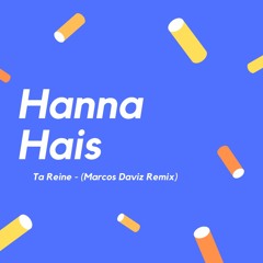 Hanna Hais - (Je Ne Veux Plus Etre) Ta Reine (Marcos Daviz Remix)