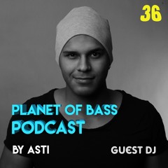 Planet Of Bass Podcast BY ASTI (Guest DJ) POB36 - Zurich, Switzerland