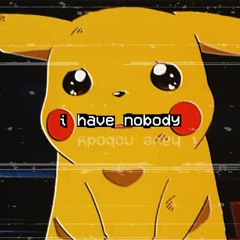 "I have nobody" (feat. Mishaal)
