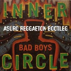 INNER CIRCLE - BAD BOYS (ASURO REGGAETON BOOTLEG)<FREE DOWNLOAD> (COPYRIGHT FILTERED)
