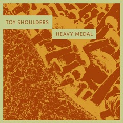 Toy Shoulders - Heavy Medal