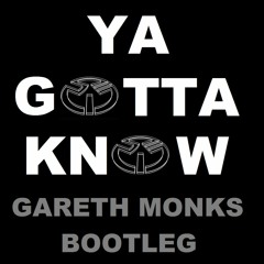 YA GOTTA KNOW (GARETH MONKS BOOTLEG)WAV