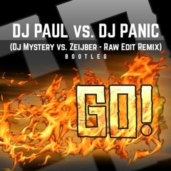 DJ Paul Vs DJ Panic - GO! (DJ Mystery Vs Zeijber RAW Edit Remix)
