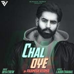 Chal Oye--Parmish Verma(Desi Crew)Latest Punjabi Song 2019