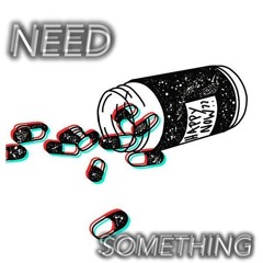 NEED SOMETHING