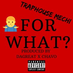 For What X TrapHouse Mechi Produced By DaGreat x Chavo