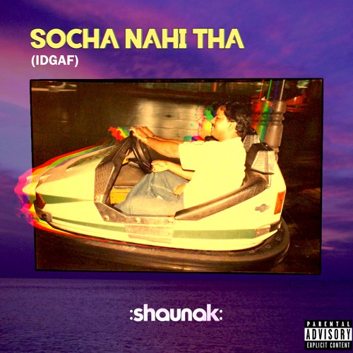 shaunak- socha nahi tha [IDGAF]