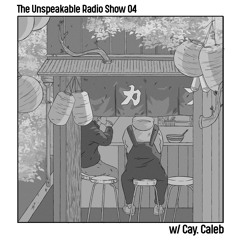 The Unspeakable Radio Show 04 w/cay caleb.