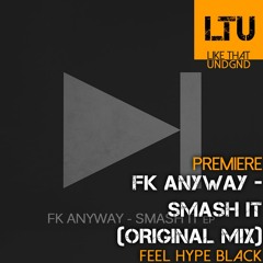Premiere: FK Anyway - Smash it (Original Mix) | Feel Hype Black